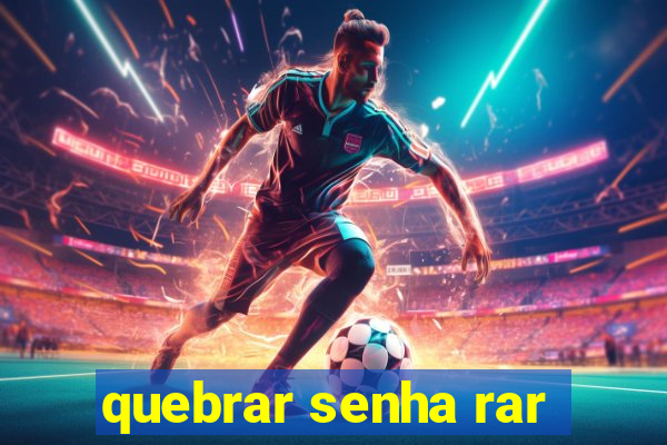 quebrar senha rar